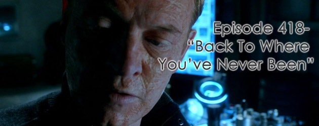 Episode 418- “Back To Where You’ve Never Been”